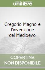 Gregorio Magno e l'invenzione del Medioevo libro