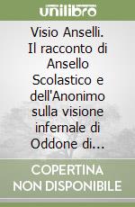 Visio Anselli. Il racconto di Ansello Scolastico e dell'Anonimo sulla visione infernale di Oddone di Auxerre libro