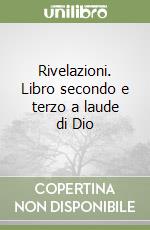 Rivelazioni. Libro secondo e terzo a laude di Dio libro