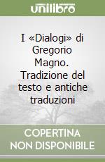 I «Dialogi» di Gregorio Magno. Tradizione del testo e antiche traduzioni libro