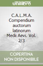 C.A.L.M.A. Compendium auctorum latinorum Medii Aevi. Vol. 2/3 libro