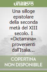 Una silloge epistolare della seconda metà del XIII secolo. I «Dictamina» provenienti dall'Italia meridionale. Ediz. latina libro