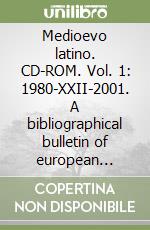 Medioevo latino. CD-ROM. Vol. 1: 1980-XXII-2001. A bibliographical bulletin of european culture from Boethius to Erasmus (VI to XV century) libro