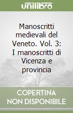 Manoscritti medievali del Veneto. Vol. 3: I manoscritti di Vicenza e provincia