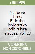Medioevo latino. Bollettino bibliografico della cultura europea. Vol. 28