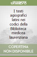 I testi agiografici latini nei codici della Biblioteca medicea laurenziana