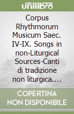 Corpus Rhythmorum Musicum Saec. IV-IX. Songs in non-Liturgical Sources-Canti di tradizione non liturgica. Lyrics-Canzoni. Ediz. italiana, inglese e francese libro