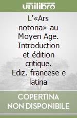 L'«Ars notoria» au Moyen Age. Introduction et édition critique. Ediz. francese e latina libro