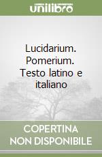 Lucidarium. Pomerium. Testo latino e italiano