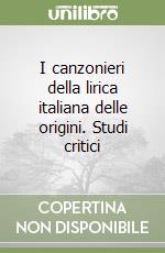 I canzonieri della lirica italiana delle origini. Studi critici libro