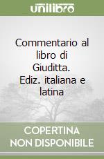 Commentario al libro di Giuditta. Ediz. italiana e latina libro