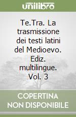 Te.Tra. La trasmissione dei testi latini del Medioevo. Ediz. multilingue. Vol. 3 libro