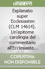 Explanatio super Ecclesiasten (CLM 14614). Un'epitome carolingia del commentario all'Ecclesiaste di Alcuino di York