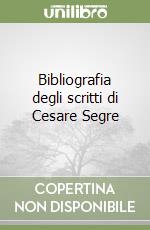 Bibliografia degli scritti di Cesare Segre libro
