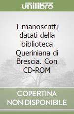 I manoscritti datati della biblioteca Queriniana di Brescia. Con CD-ROM