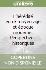 L'hérédité entre moyen age et époque moderne. Perspectives historiques