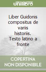 Liber Guidonis compositus de variis historiis. Testo latino a fronte libro