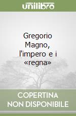 Gregorio Magno, l'impero e i «regna»