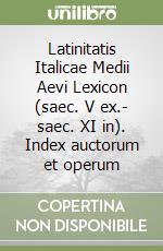 Latinitatis Italicae Medii Aevi Lexicon (saec. V ex.- saec. XI in). Index auctorum et operum libro