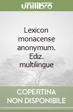 Lexicon monacense anonymum. Ediz. multilingue libro