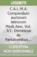 C.A.L.M.A. Compendium auctorum latinorum Medii Aevi. Vol. 3/1: Dominicus de Pantaloenibus de Florintia magister libro