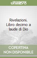 Rivelazioni. Libro decimo a laude di Dio libro