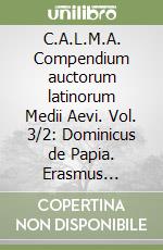 C.A.L.M.A. Compendium auctorum latinorum Medii Aevi. Vol. 3/2: Dominicus de Papia. Erasmus roterodamus libro