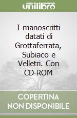 I manoscritti datati di Grottaferrata, Subiaco e Velletri. Con CD-ROM libro