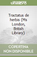 Tractatus de herbis (Ms London, British Library)