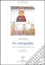 De Ortographia. Tradizione manoscritta, fortuna. Ediz. critica libro