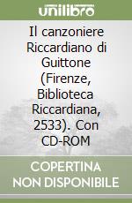 Il canzoniere Riccardiano di Guittone (Firenze, Biblioteca Riccardiana, 2533). Con CD-ROM libro