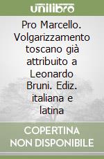 Pro Marcello. Volgarizzamento toscano già attribuito a Leonardo Bruni. Ediz. italiana e latina