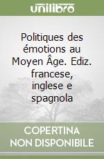 Politiques des émotions au Moyen Âge. Ediz. francese, inglese e spagnola