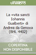 La «vita sancti Iohannis Gualberti» di Andrea da Genova (BHL 4402) libro