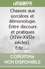 Chasses aux sorcières et démonologie. Entre discours et pratiques (XIVe-XVIIe siècles). Ediz. francese, inglese e tedesca libro