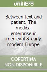 Between text and patient. The medical enterprise in medieval & early modern Europe