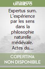 Expertus sum. L'expérience par les sens dans la philosophie naturelle médiévale. Actes du colloque international (Pont-à-Mousson, 5-7 février 2009). Ediz. multilingu libro