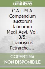 C.A.L.M.A. Compendium auctorum latinorum Medii Aevi. Vol. 3/5: Franciscus Petrarcha, Gabriel Paverus Fontana libro