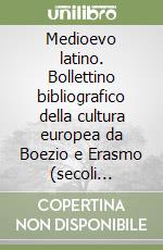 Medioevo latino. Bollettino bibliografico della cultura europea da Boezio e Erasmo (secoli VI-XV). Ediz. italiana, francese e inglese. Vol. 32 libro