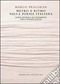 Metro e ritmo nella poesia italiana. Guida anomala ai fondamenti della versificazione libro