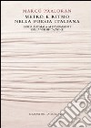 Metro e ritmo nella poesia italiana. Guida anomala ai fondamenti della versificazione libro di Praloran Marco