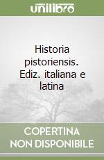 Historia pistoriensis. Ediz. italiana e latina libro