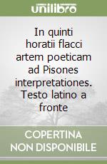 In quinti horatii flacci artem poeticam ad Pisones interpretationes. Testo latino a fronte libro