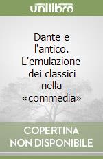 Dante e l'antico. L'emulazione dei classici nella «commedia» libro