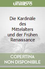 Die Kardinäle des Mittelalters und der Frühen Renaissance libro