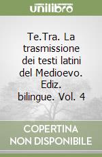 Te.Tra. La trasmissione dei testi latini del Medioevo. Ediz. bilingue. Vol. 4 libro