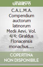 C.A.L.M.A. Compendium auctorum latinorum Medii Aevi. Vol. 4/4: Giraldus Floriacensis monachus. Guericus de Sancto Quintino libro