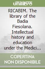 RICABIM. The library of the Badia Fiesolana. Intellectual history and education under the Medici (1462-1494)