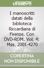 I manoscritti datati della biblioteca Riccardiana di Firenze. Con DVD-ROM. Vol. 4: Mss. 2001-4270 libro