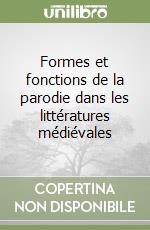 Formes et fonctions de la parodie dans les littératures médiévales libro